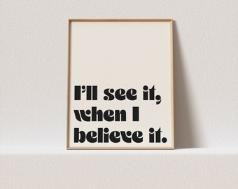 Retro poster "I'll see it, when I believe it." retro typography, a must have for your gallery wall. Only a click away to be yours, forever