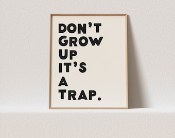 Quirky print "Don't grow up it's a trap." Wonky typography, must have for your gallery wall. A click away to be yours, forever!