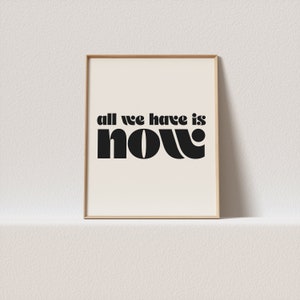 Art print quote &quot;All we have is now&quot; a reminder to live in the moment. Stunning retro typography, a must have for your gallery wall.