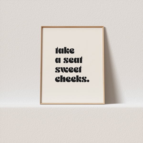 Retro art print "take a seat sweet cheeks." Stunning minimal typography, a must have for your bathroom. A click away to be yours, forever!