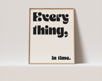 Art print quote "Everything, in time." Stunning retro typography, a must have for your gallery wall.