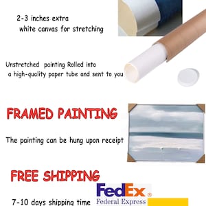 May include: Rolled canvas painting with 2-3 inches of extra white canvas for stretching. The painting is rolled into a high-quality paper tube and shipped to you. Framed painting option is also available. Free shipping with FedEx or DHL. 7-10 days shipping time.