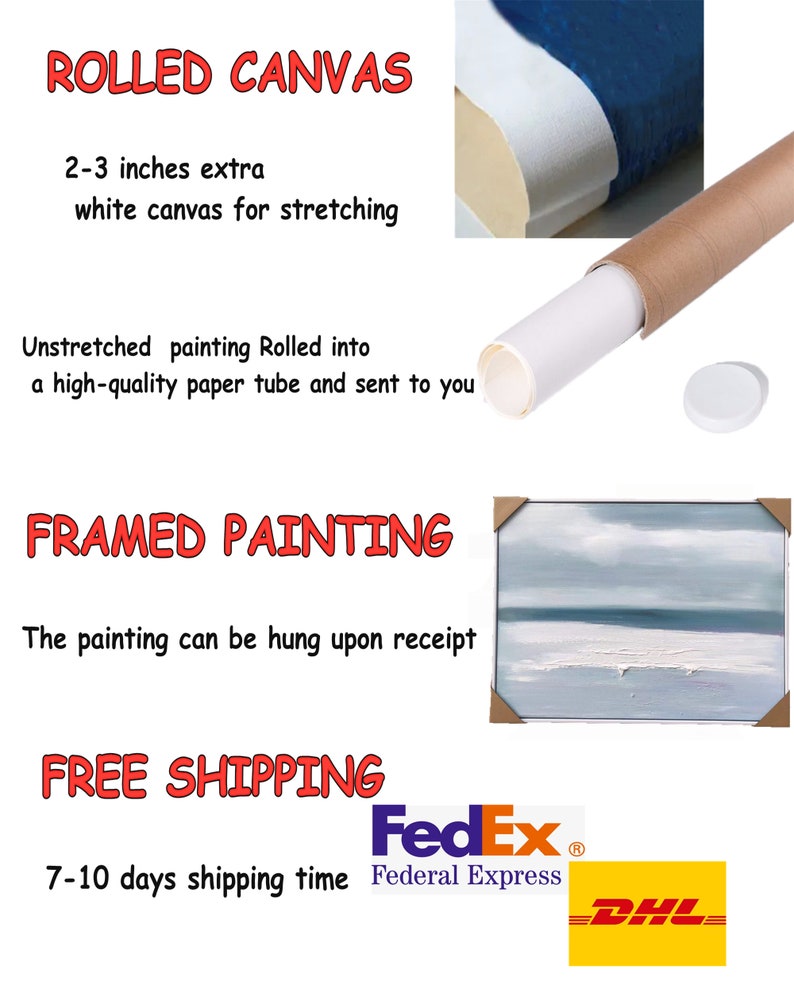 May include: Rolled canvas painting with 2-3 inches of extra white canvas for stretching. The painting is rolled into a high-quality paper tube and shipped to you. Framed painting option is also available. Free shipping with FedEx or DHL. 7-10 days shipping time.
