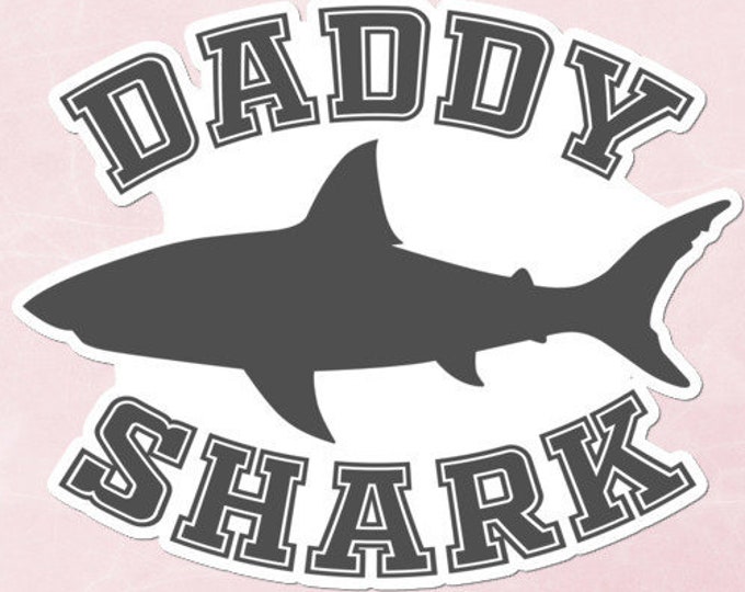 Daddy Shark - Vinyl Sticker - No Bubbles - Multiple Sizes - Vinyl Decal - Laptop Sticker - VR Decal - Quest Sticker - Dad Sticker - New Dad