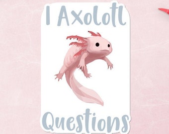 I Axolotl Questions - Vinyl Sticker - No Bubble - Multiple Sizes - Vinyl Decal - Laptop Sticker - Axolotl Sticker - Axolotl Gifts