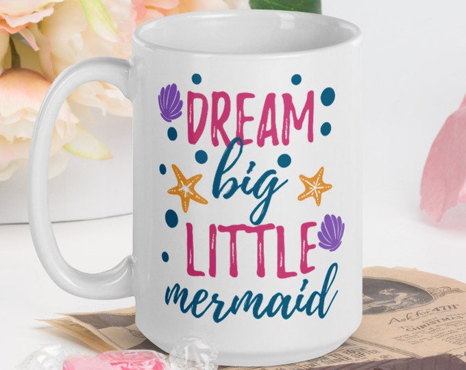 Dream Big - White Glossy Mug - Ceramic Mug - Coffee Mug - Coffee Cup - Tea Mug - Handmade Mug - Mermaid Mug - Mermaid Tail - Starfish Mug