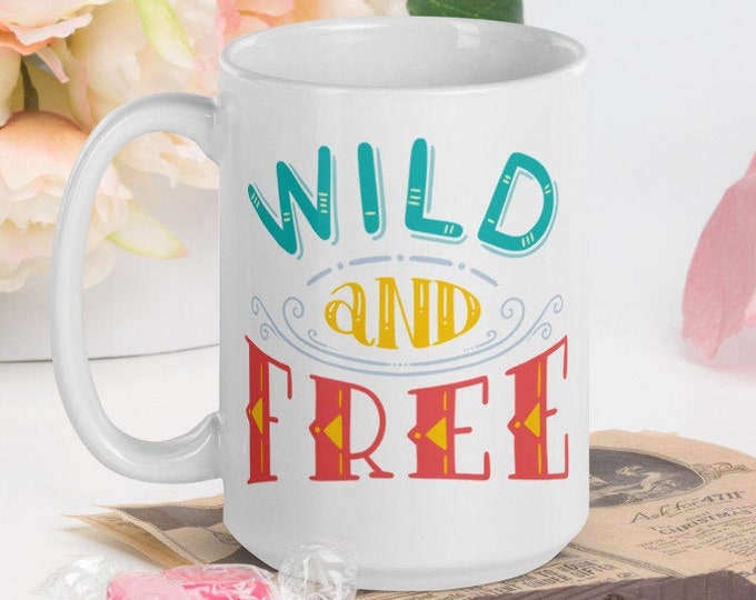 Wild And Free - White Glossy Mug - Ceramic Mug - Coffee Mug - Coffee Cup - Tea Mug - Handmade Mug - Travel Gifts - Nature Gift - Camping Mug