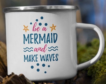 Be a Mermaid Make Waves - Enamel Mug - Coffee Mug - Camping Mug - Handmade Mug - Mermaid Mug - Mermaid Birthday - Mermaid Gifts - Ocean Gift