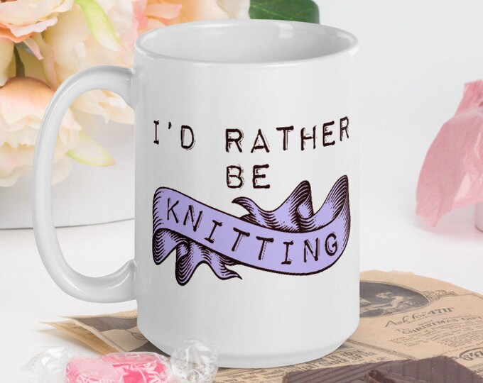 I'd Rather Be Knitting - White Glossy Mug - Ceramic Mug - Coffee Mug - Handmade Mug - Knitting Mug - Crochet Mug - Knitting Gifts