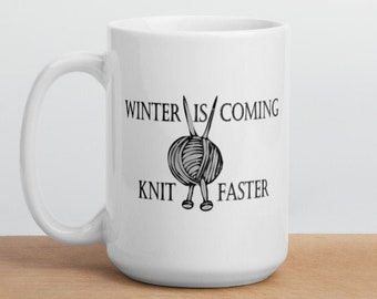 Winter is Coming Knit Faster - White Glossy Mug - Ceramic Mug - Coffee Mug - Handmade Mug - Knitting Mug - GoT Mug - Knitting Gifts - Funny