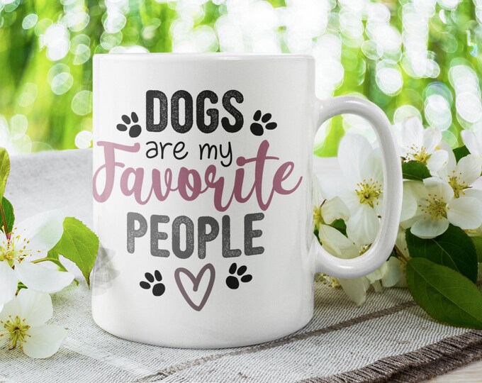 Dogs Are My Favorite People - White Glossy Ceramic Mug - Coffee Mug - Tea Mug - Cocoa Mug - Dog Mug - Funny Dog - Dog Cup - Dog Gifts