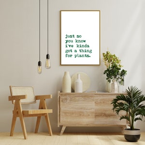 Just so you know I&#39;ve kinda got a thing for plants | Plant Print | Plant Lover Gift | Plant Lover Print | Wall Art