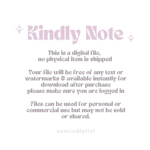 K&ouml;nnte beinhalten: Ein Hinweis auf den Download einer digitalen Datei mit dem Text "Kindly Note" in rosa Schrift. Der Text erkl&auml;rt, dass die Datei ein digitaler Download ist und kein physischer Artikel versandt wird. Au&szlig;erdem wird darauf hingewiesen, dass die Datei frei von Wasserzeichen ist und sofort nach dem Kauf verf&uuml;gbar ist. Der Hinweis erkl&auml;rt auch, dass die Datei f&uuml;r den pers&ouml;nlichen oder kommerziellen Gebrauch verwendet werden kann, aber nicht verkauft oder weitergegeben werden darf. Der Text "eastcodigital" befindet sich am unteren Rand des Hinweises.