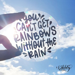 You can't get Rainbows without the Rain - Sun Catcher Window Decals - Rainbow Maker Glass Sticker - 11cm Circle