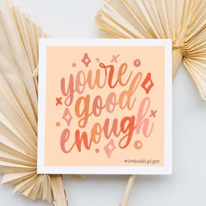 You're Good Enough - Positive Lettering Quote - Square Art Print - Textured Paper - Self Love, Self Worth, Self Confidence