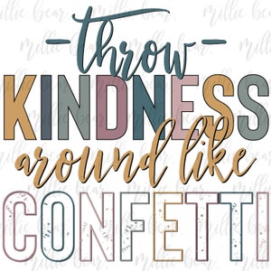 Throw Kindness Around Like Confetti, PNG File, Be Kind PNG, Kindness Digital Download, Sublimation, Kindness PNG files, Digital Download
