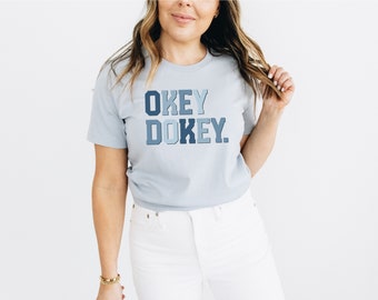 OKEY DOKEY Shirt, it is what it is T-shirt, Inspirational Shirt, Shirts With Sayings, Funny Shirt, Unisex Tshirt, Gift For Her