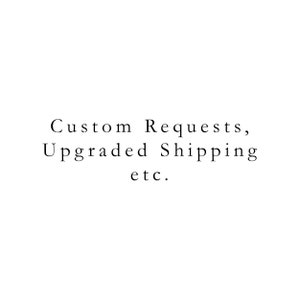 May include: Text that reads "Custom Requests, Upgraded Shipping etc."