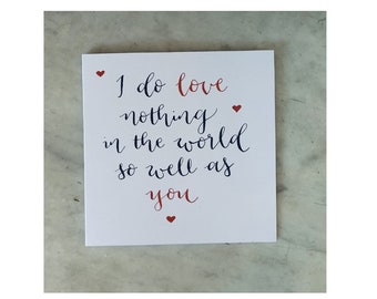 I do love nothing in the world...Shakespeare quote - Valentines Card, Engagement Card, Wedding Card, Anniversary Card, Calligraphy quote