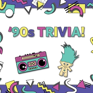 May include: A colorful graphic with the text "'90s TRIVIA!" features a teal boombox and a troll doll with teal hair. The design includes geometric shapes in pink, yellow, and teal on a purple background.