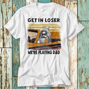 Get in Loser We&#39;re Playing D&D Funny Retro Vintage T Shirt Top Design Unisex Ladies Mens Tee Retro Fashion Vintage Shirt S894