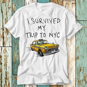 I Survived My Trip To NYC New York City Spider Tom Yellow Taxi Meme T Shirt Top Design Unisex Ladies Mens Tee Retro Fashion Vintage S730