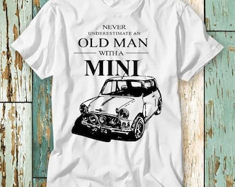 Never Underestimate An Old Man With A Mini Classic Car T Shirt Top Design Unisex Ladies Mens Tee Retro Fashion Vintage Shirt S735