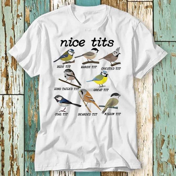 Nice Tits Tailed Marsh Crested Coal Bearded Willow Tit Birds Birdwatcher T Shirt Top Design Unisex Ladies Mens Tee Retro Vintage S710