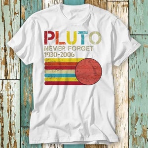 Glöm aldrig Pluto Planet Science Universe Space T-shirt Toppdesign Unisex Dam Herr T-shirt Retro Mode Vintage T-shirt S831