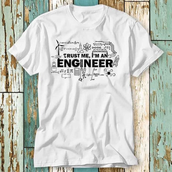 Trust Me I'm An Engineer T-Shirt Trust Me I'm An Engineer T-Shirt