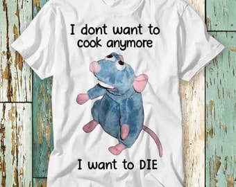 Mice I Don't Want To Cook Anymore I Want To Die Mouse Rat T Shirt Top Design Unisex Ladies Mens Tee Retro Fashion Vintage Shirt S911