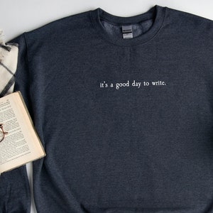 It's a good day to write sweatshirt, Author Sweatshirt, Author Sweater, Writer Sweatshirt, Author gift, Gift for Writer, Author Shirt