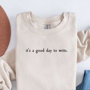 It's a good day to write sweatshirt, Author Sweatshirt, Author Sweater, Writer Sweatshirt, Gift for Author, Gift for Writer, Author Shirt