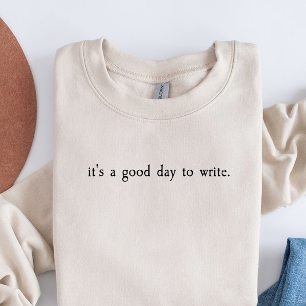 It's a good day to write sweatshirt, Author Sweatshirt, Author Sweater, Writer Sweatshirt, Gift for Author, Gift for Writer, Author Shirt