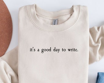 It's a good day to write sweatshirt, Author Sweatshirt, Author Sweater, Writer Sweatshirt, Gift for Author, Gift for Writer, Author Shirt