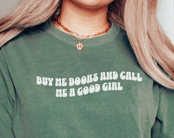 Buy Me Books and Call Me a Good Girl Shirt, Comfort Colors Shirt, Bookish Shirt, Booklover Gift, Reading Shirt, Smut Lover Shirt, Spicy Book