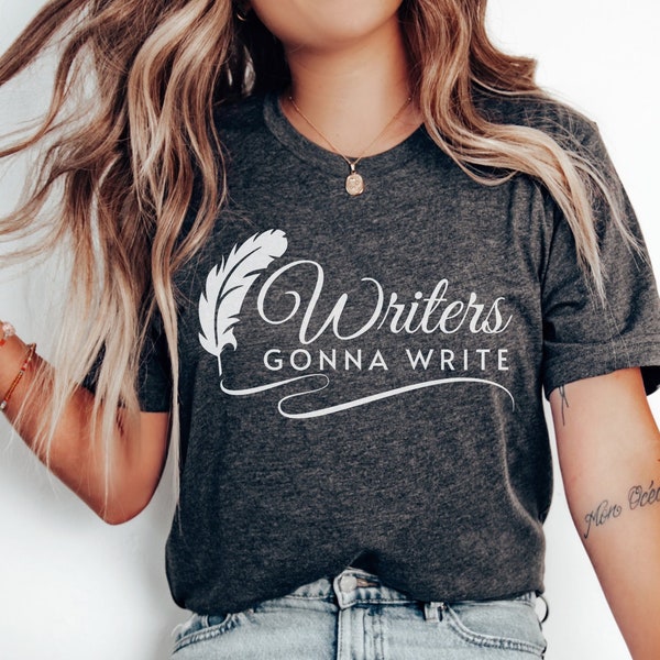 Writers Gonna Write Shirt, Writer Shirt, Author Shirt, Gift for Book Author, Novelist, Writing Shirt, Literary Gift, Journalist, Blogger Tee