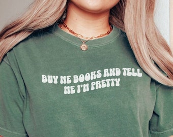 Buy Me Books and Tell Me Im Pretty Shirt, Comfort Colors Shirt Booklover Gift, Smut Reader Shirt, Spicy Book Reader, Smut Gift, Dark Romance