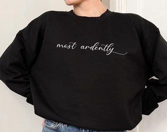 Most Ardently, Pemberley Sweatshirt, Jane Austen, Pride and Prejudice, Jane Austen Gifts, Mr Darcy, Elizabeth Bennet, Most ardently sweater