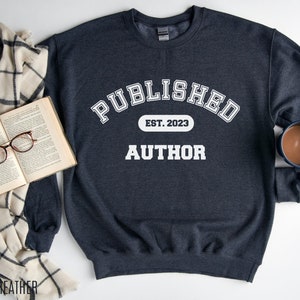 Published Author Sweatshirt, Custom Author Sweatshirt, Writer Sweater, Author Gift, Future Bestselling Author, New Author, Writer Gift