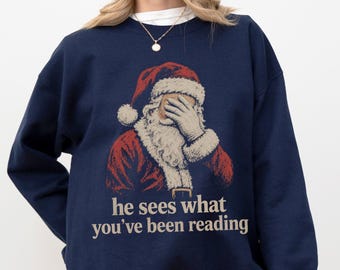 He sees what you've been Reading Santa Sweatshirt, Funny Bookish Gift, Christmas Santa Crewneck, Smut Book Lover Gift, Xmas Sweatshirt