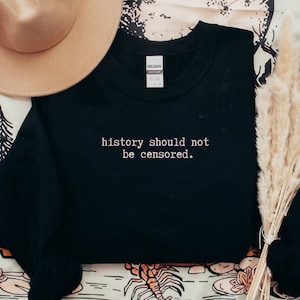 History should not be censored Sweatshirt, Banned Books Sweatshirt, Book Sweatshirt, Bookish Gift, Library Sweatshirt, Gift for Historian