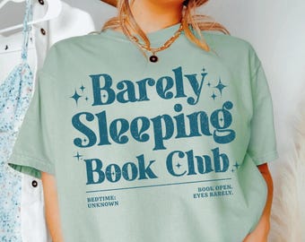 Barely Sleeping Book Club Comfort colors shirt, Funny Book Lover Gift, Funny Bookish Tee, Reader Bookworm Tee, Late Night Reading Club Tee
