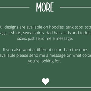 May include: Green background with white text that reads "MORE". The text below says "All designs are available on hoodies, tank tops, tote bags, t-shirts, sweatshirts, dad hats, kids and toddler sizes, just send me a message. If you also want a different color than the ones available please send me a message on what color you're looking for."