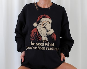 He sees what you've been Reading Santa Sweatshirt, Funny Bookish Gift, Christmas Santa Crewneck, Smut Book Lover Gift, Xmas Sweatshirt