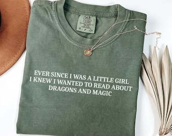 Ever since i was a little girl i knew i wanted to read about dragons and magic Comfort colors shirt, Funny Bookish Tshirt, Reading Shirt