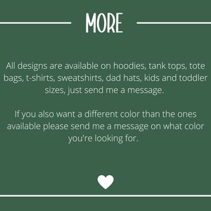May include: Text on a green background with white borders. The text reads "MORE" in a large font. The text below reads "All designs are available on hoodies, tank tops, tote bags, t-shirts, sweatshirts, dad hats, kids and toddler sizes, just send me a message. If you also want a different colour than the ones available please send me a message on what colour you're looking for."