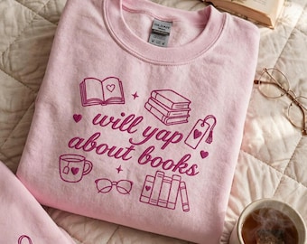 Embroidered will yap about books Sweatshirt, Bookish Sweatshirt, Coquette Book Lover Shirt, Reading Shirt, Literary Sweatshirt, Bookworm Tee