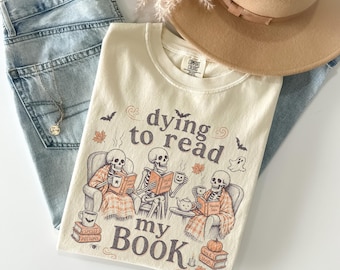Dying to read my book Comfort colors shirt, Reading Skeletons shirt, Fall Bookish Gift, Book Lover Shirt, Halloween Library Shirt, Bookworm