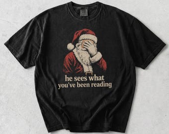 He sees what you've been Reading Santa shirt, Bookish Comfort colors shirt, Funny Christmas Shirt, Smut Book Lovers Gift, Holiday Reader Tee